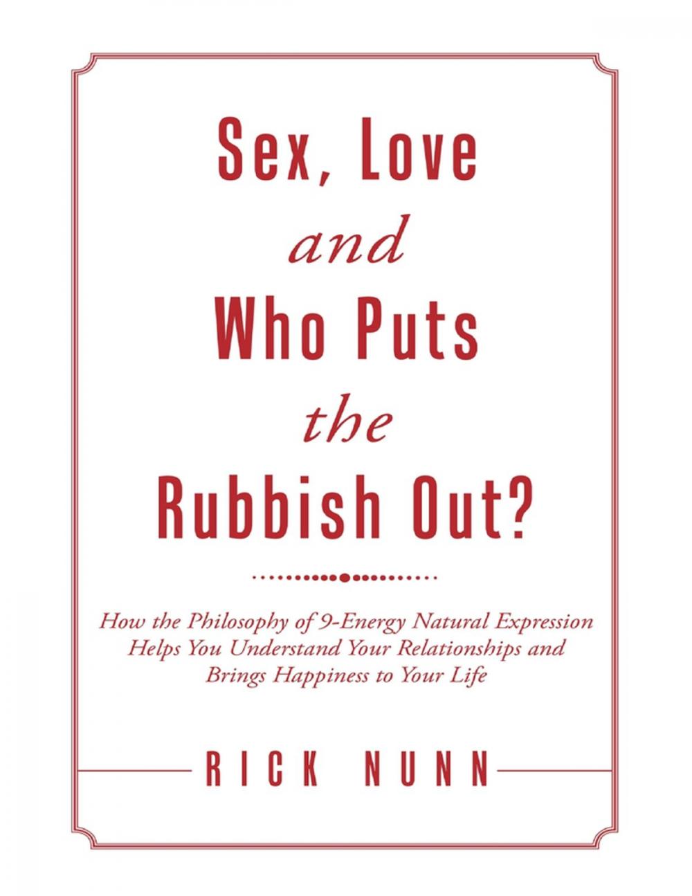 Big bigCover of Sex, Love and Who Puts the Rubbish Out?: How the Philosophy of 9 - Energy Natural Expression Helps You Understand Your Relationships and Brings Happiness to Your Life