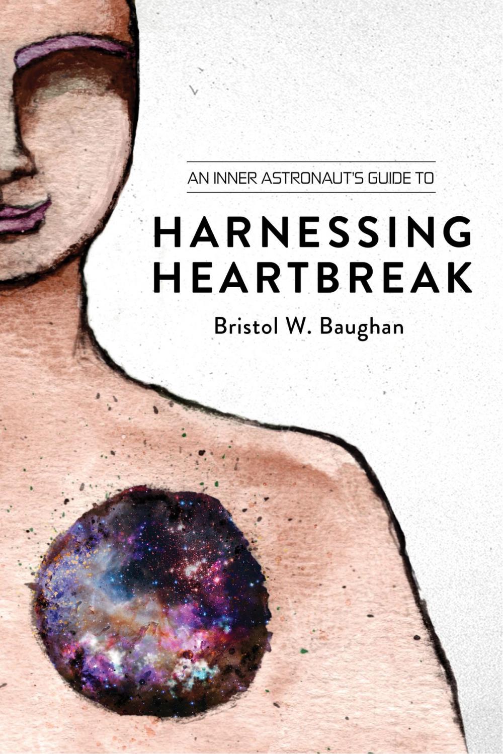 Big bigCover of An Inner Astronaut's Guide to Harnessing Heartbreak