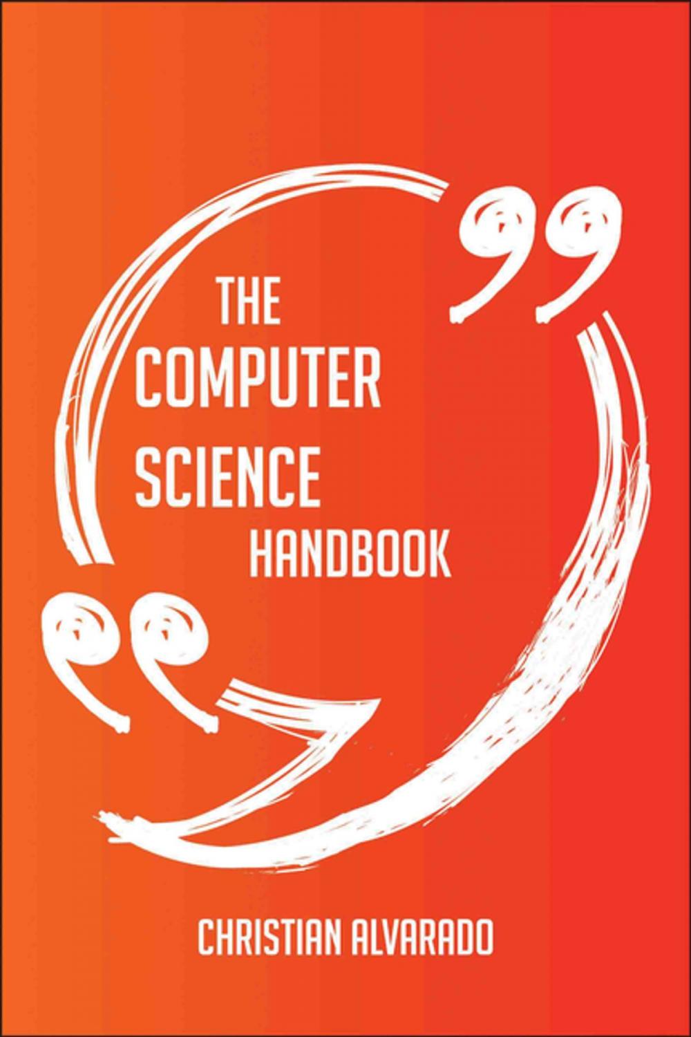 Big bigCover of The Computer science Handbook - Everything You Need To Know About Computer science