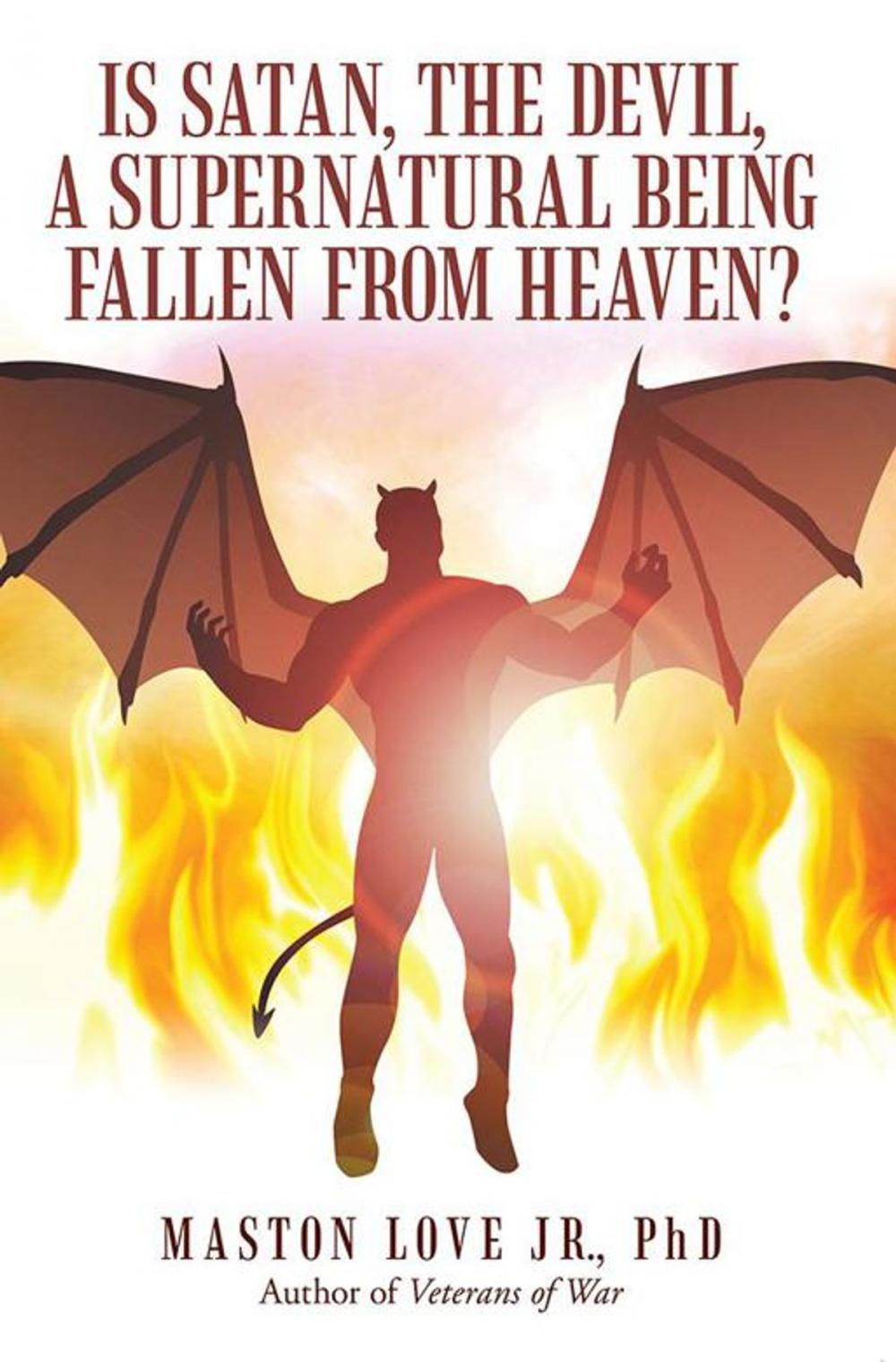 Big bigCover of Is Satan, the Devil, a Supernatural Being Fallen from Heaven?