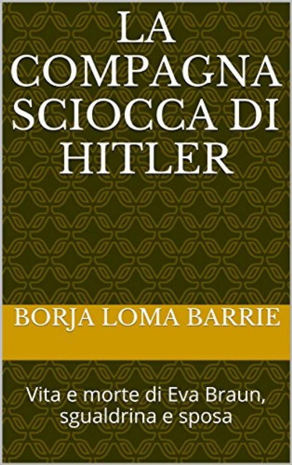 Big bigCover of La compagna sciocca di Hitler. Vita e morte di Eva Braun, sgualdrina e sposa