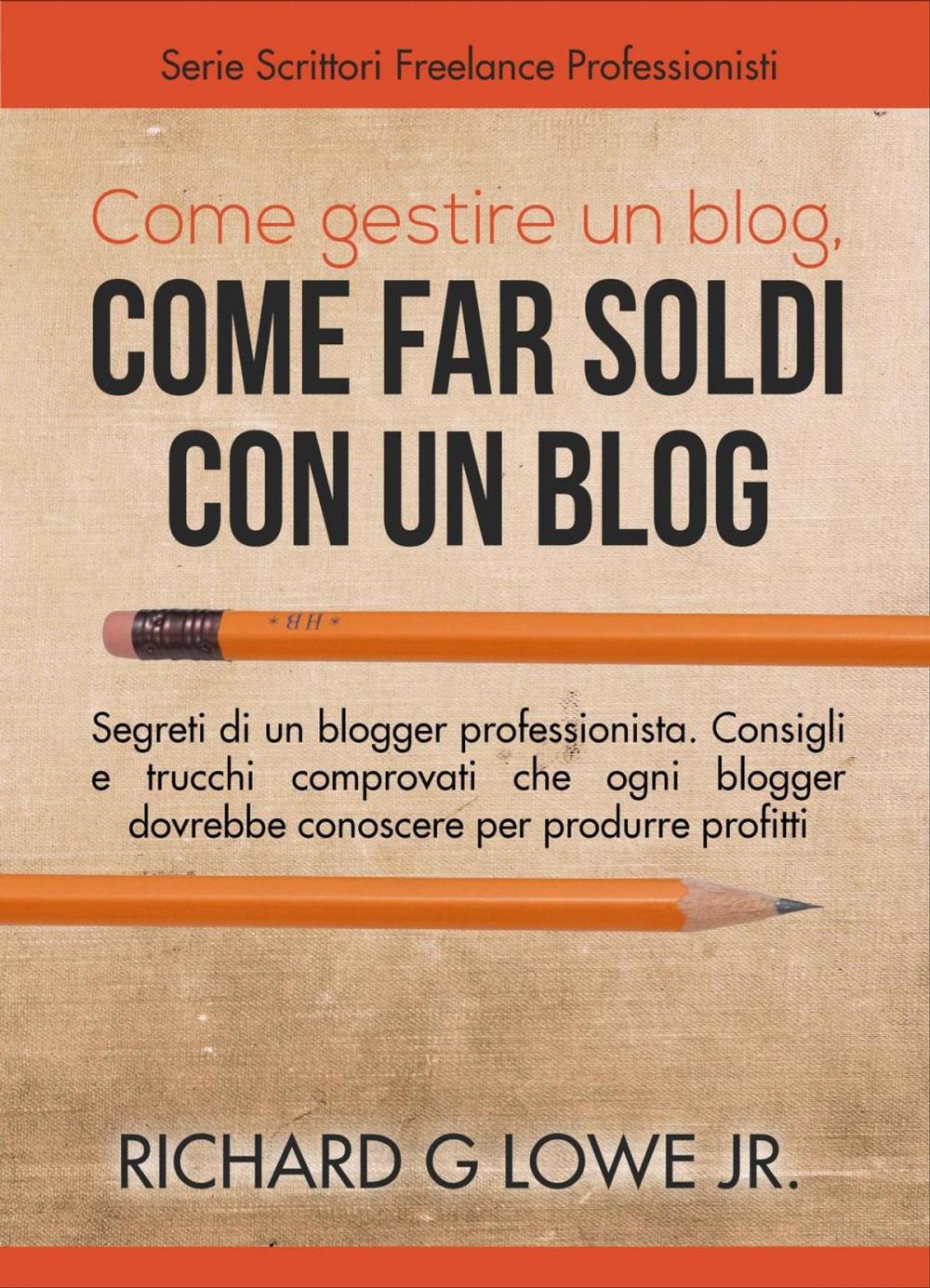 Big bigCover of Come gestire un blog, Come far soldi con un blog.