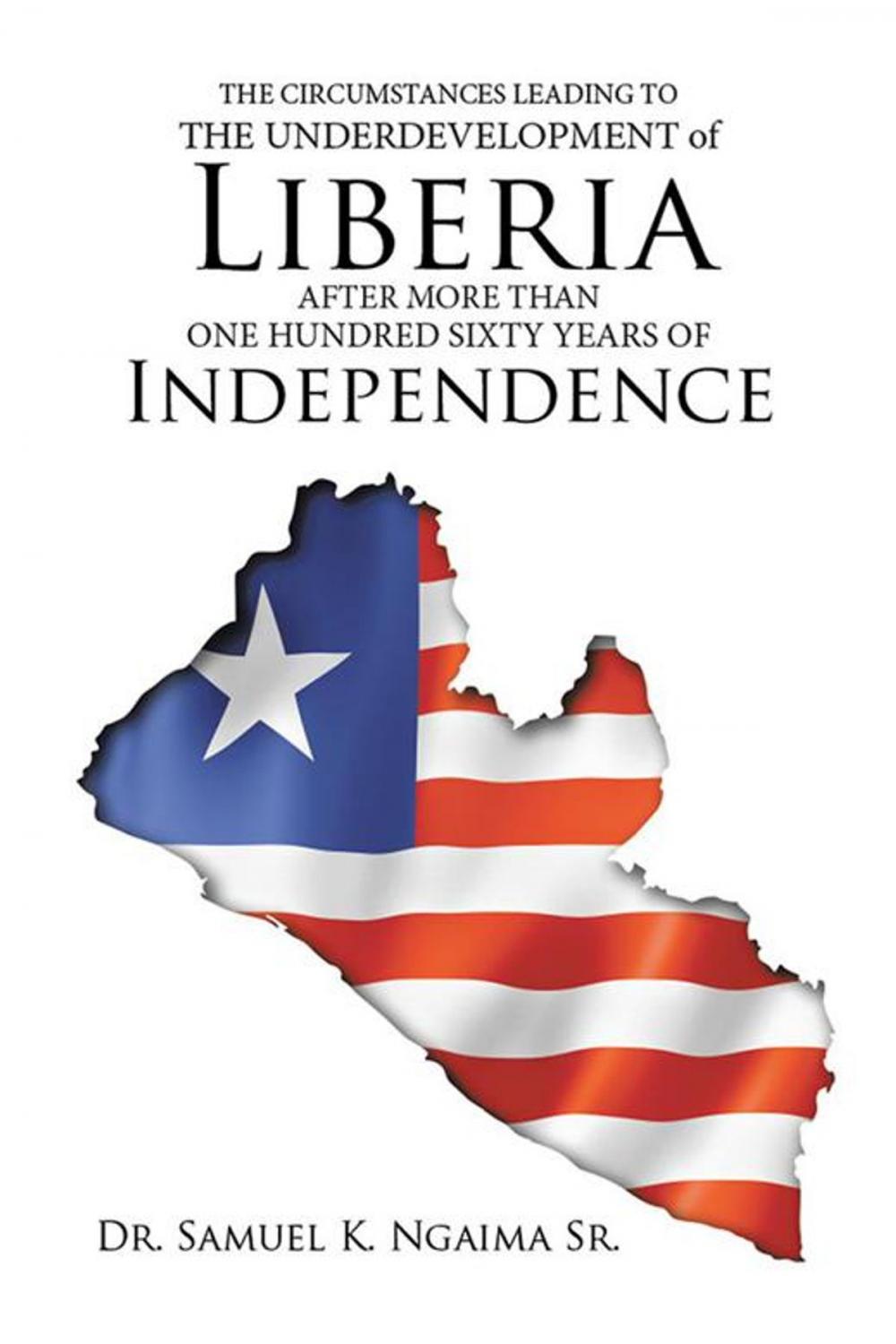 Big bigCover of The Circumstances Leading to the Underdevelopment of Liberia After More Than One Hundred Sixty Years of Independence