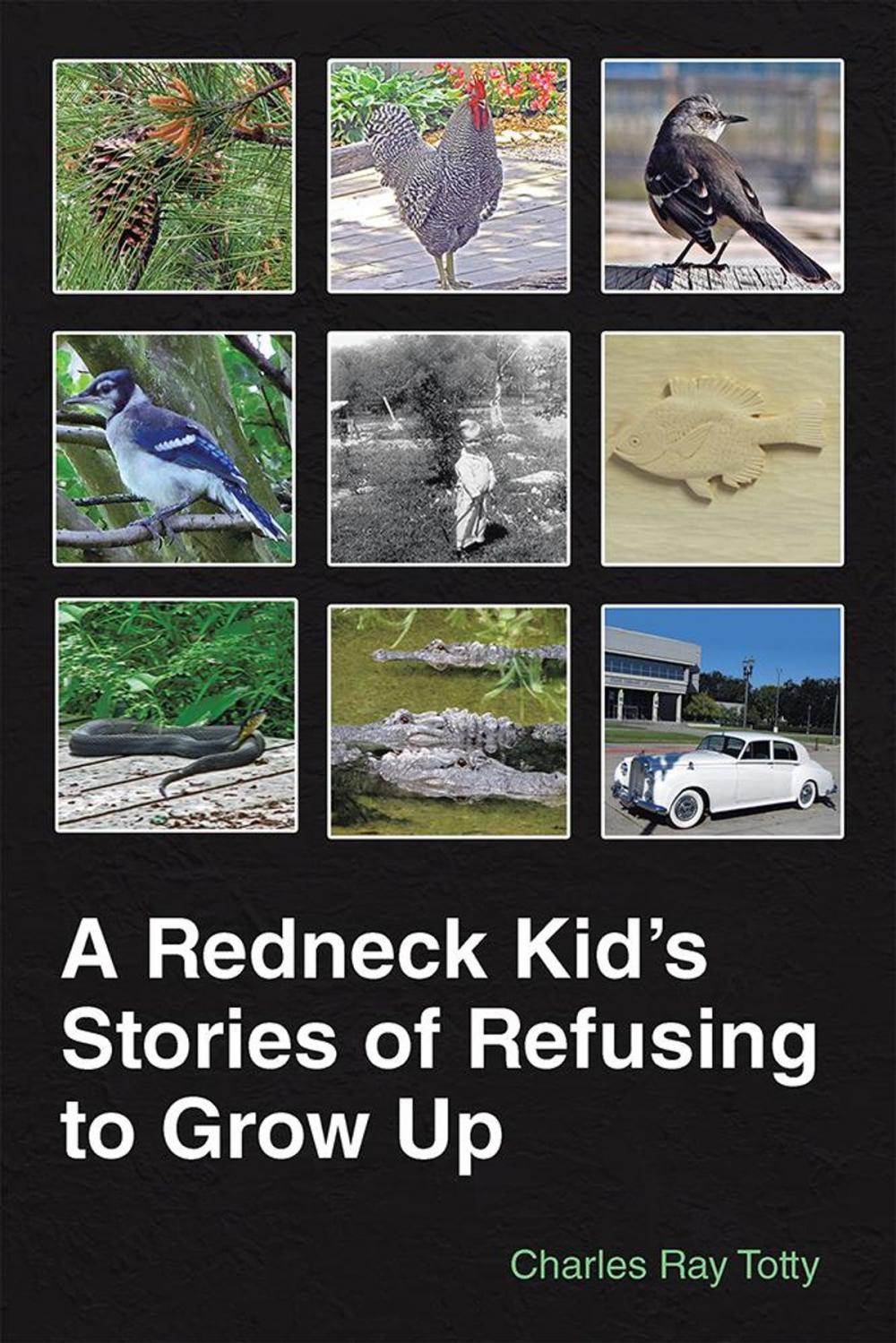 Big bigCover of A Redneck Kid’S Stories of Refusing to Grow Up