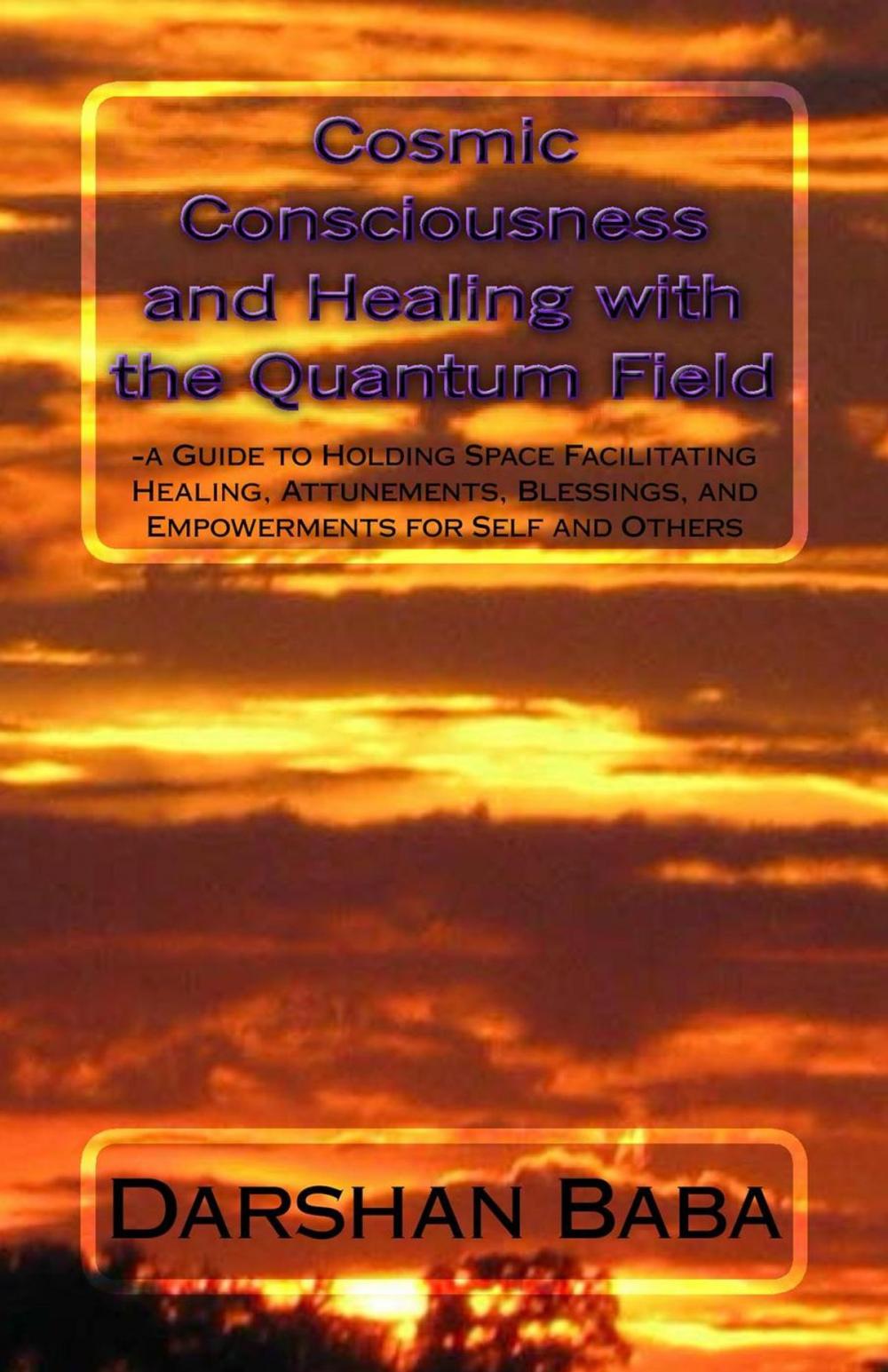 Big bigCover of Cosmic Consciousness and Healing with the Quantum Field: a Guide to Holding Space Facilitating Healing, Attunements, Blessings, and Empowerments for Self and Others