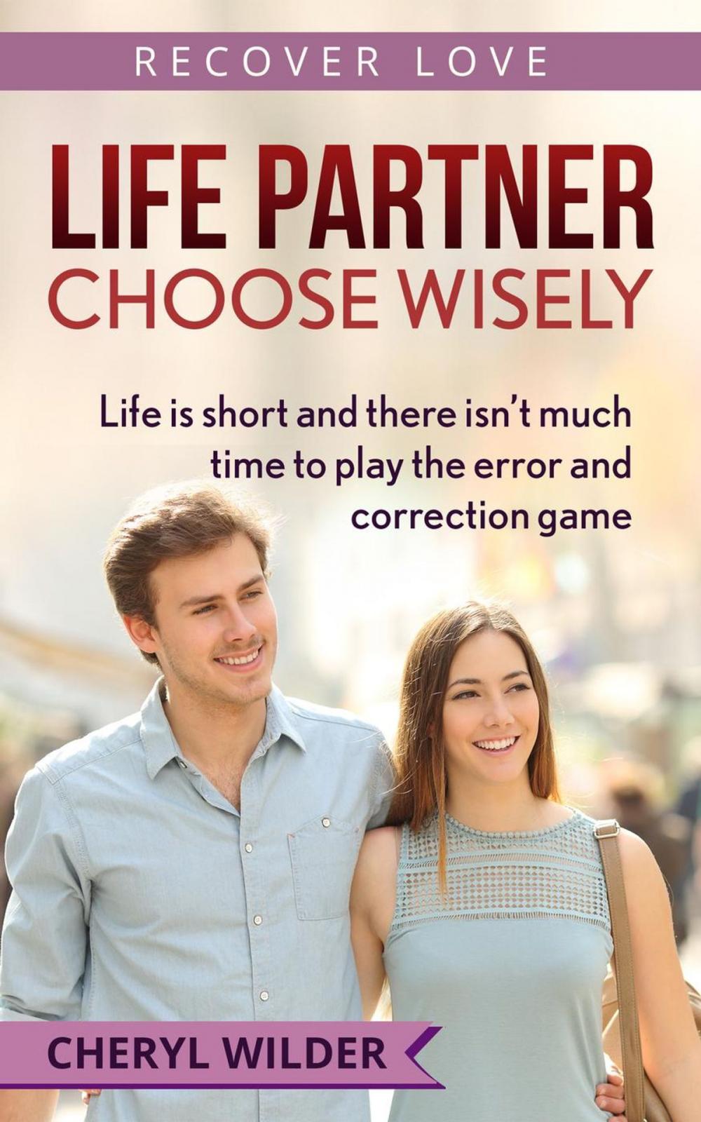 Big bigCover of Life Partner - Choose Wisely : Life is Short and There isn’t much Time to Play the Error and Correction Game