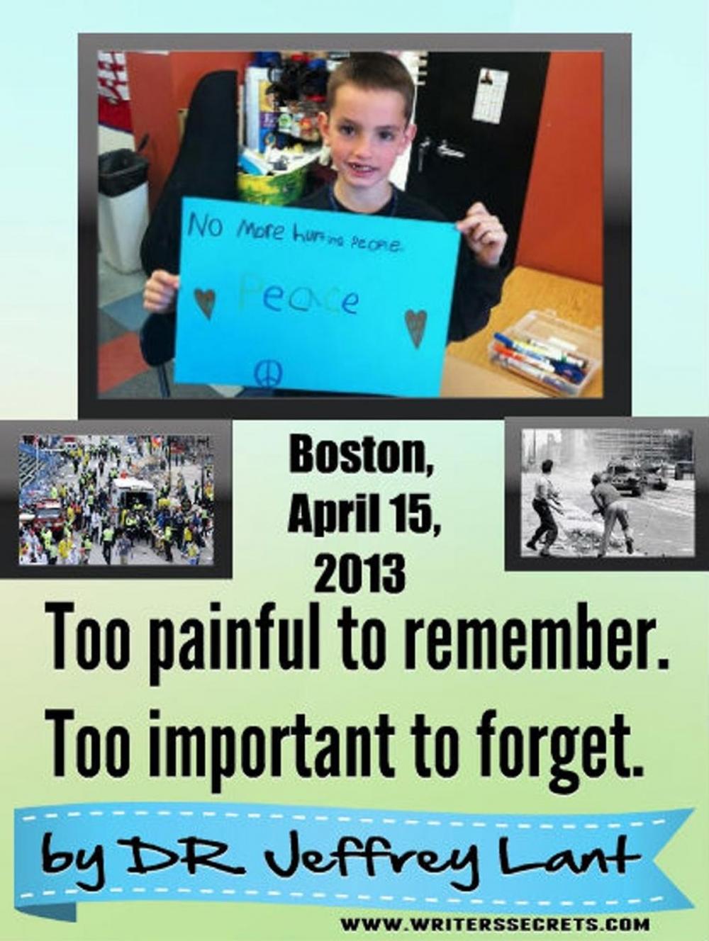 Big bigCover of Boston, April 15, 2013 Too painful to remember. Too important to forget.