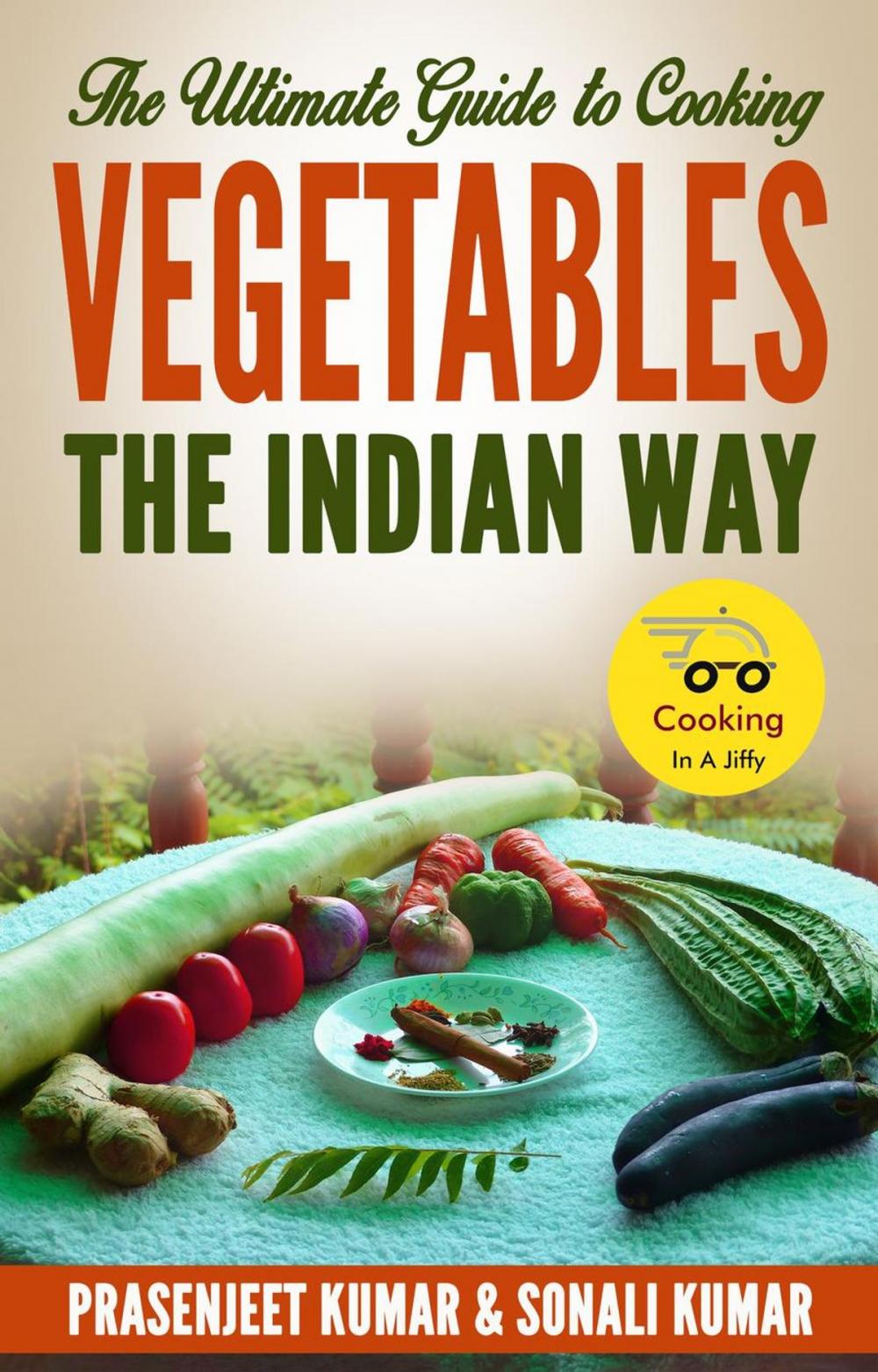 Big bigCover of The Ultimate Guide to Cooking Vegetables the Indian Way