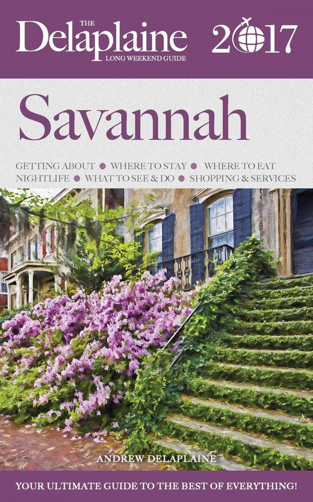 Big bigCover of Savannah - The Delaplaine 2017 Long Weekend Guide