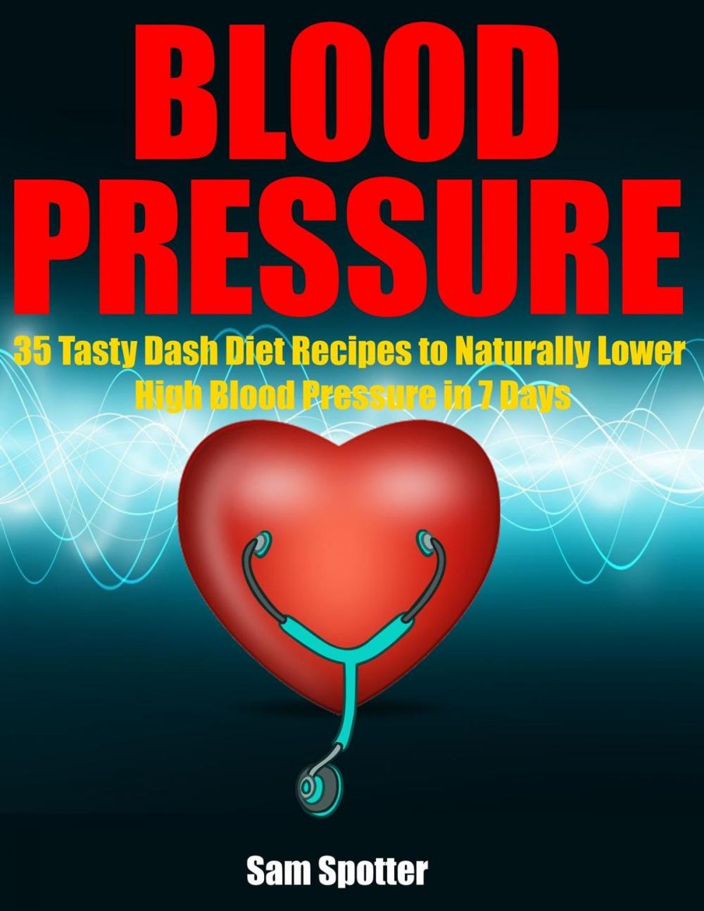 Big bigCover of Blood Pressure: 35 Tasty Dash Diet Recipes to Naturally Lower High Blood Pressure in 7 Days