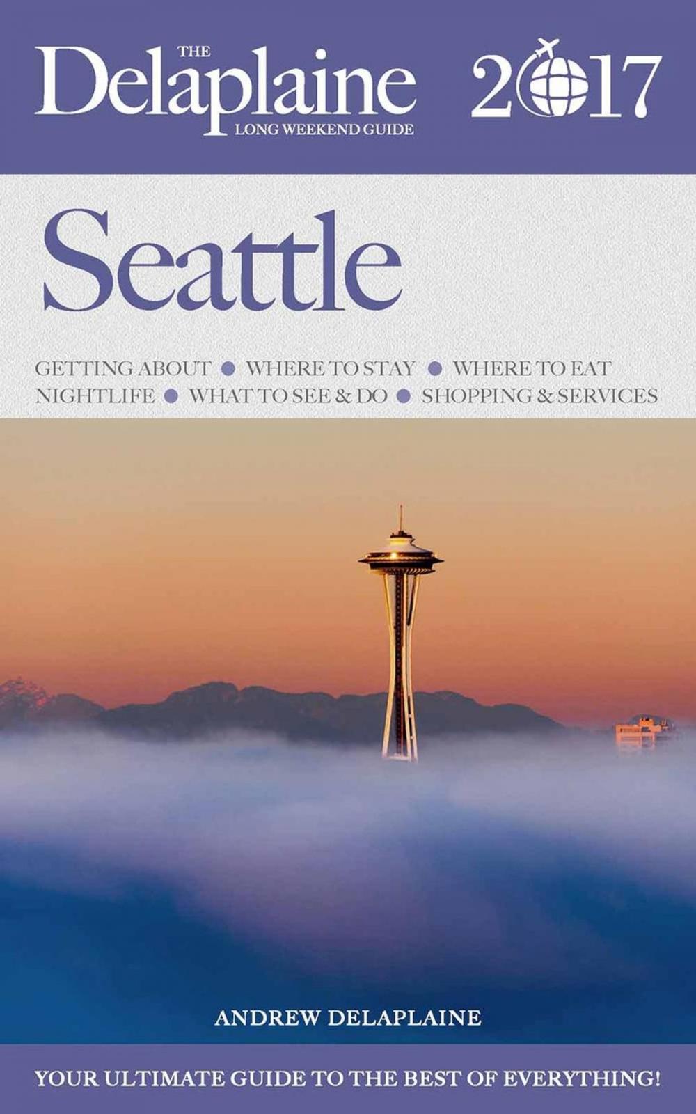 Big bigCover of Seattle - The Delaplaine 2017 Long Weekend Guide