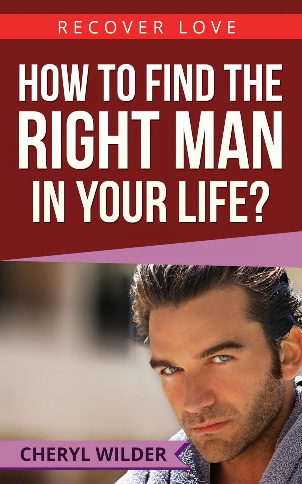 Big bigCover of How to find the Right Man in your Life ?