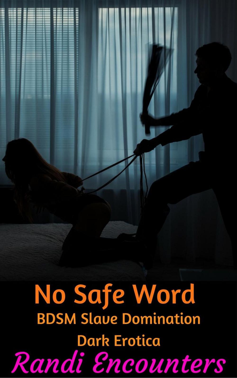 Big bigCover of No Safe Word: BDSM Slave Domination Dark Erotica