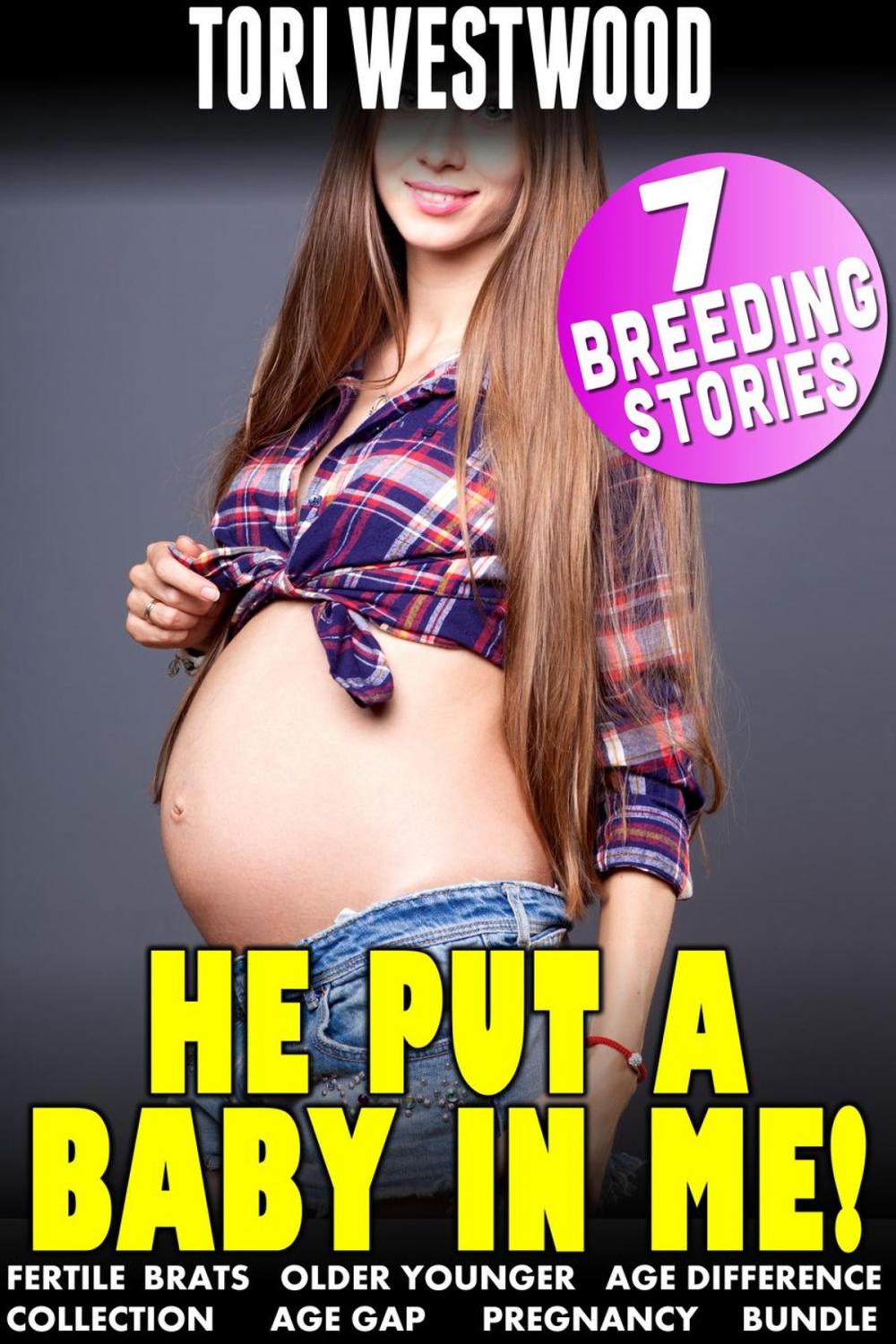 Big bigCover of He Put a Baby In Me! : 7 Breeding Stories (Fertile Brats Older Younger Age Difference Collection Age gap Pregnancy Bundle)