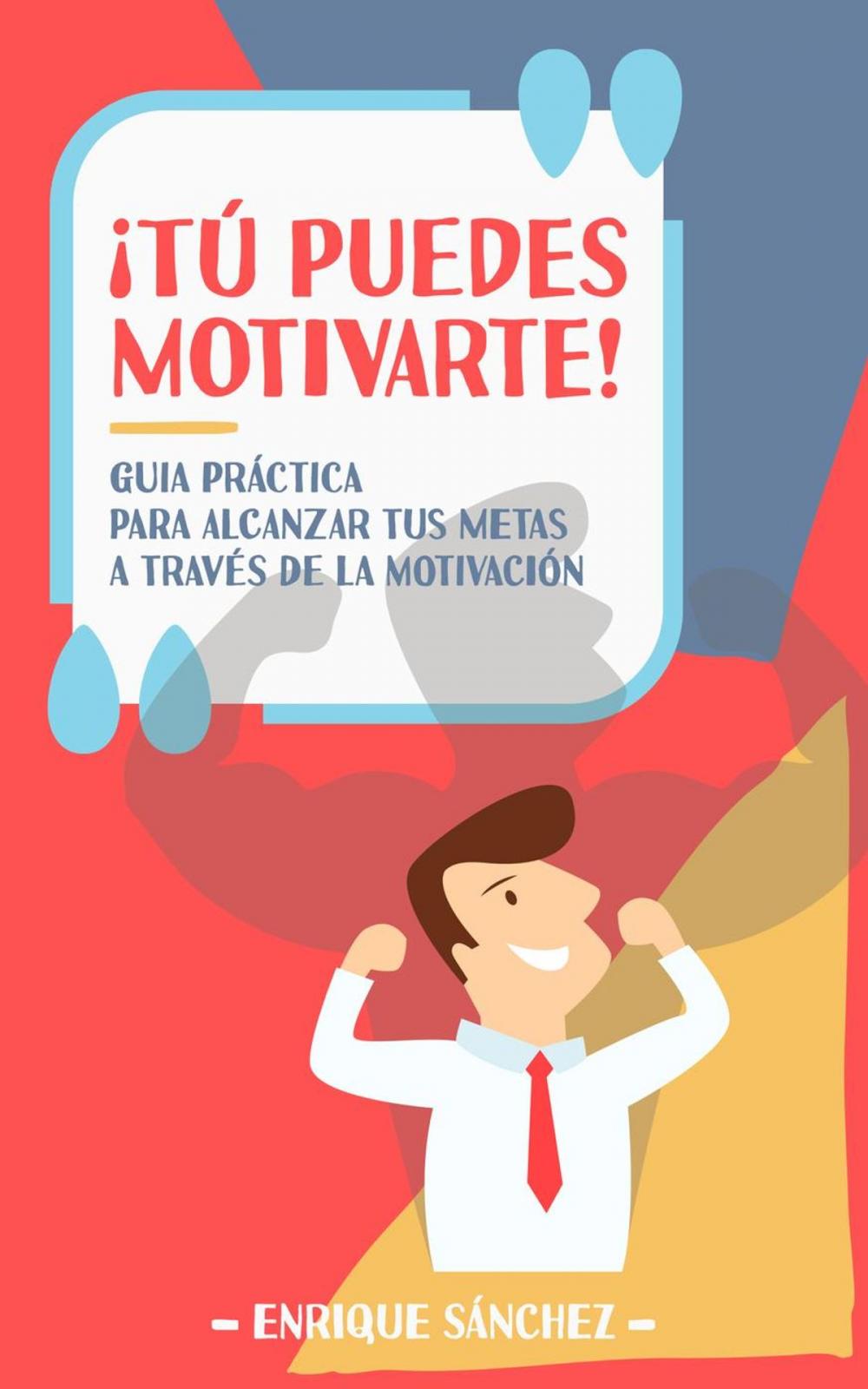 Big bigCover of ¡Tú puedes motivarte! Guía práctica para alcanzar tus metas a través de la motivación