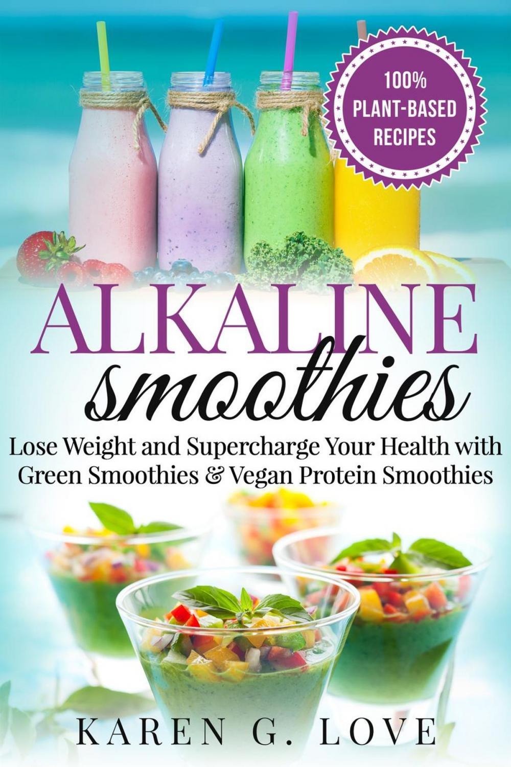 Big bigCover of Alkaline Smoothies: Lose Weight & Supercharge Your Health with Green Smoothies and Vegan Protein Smoothies