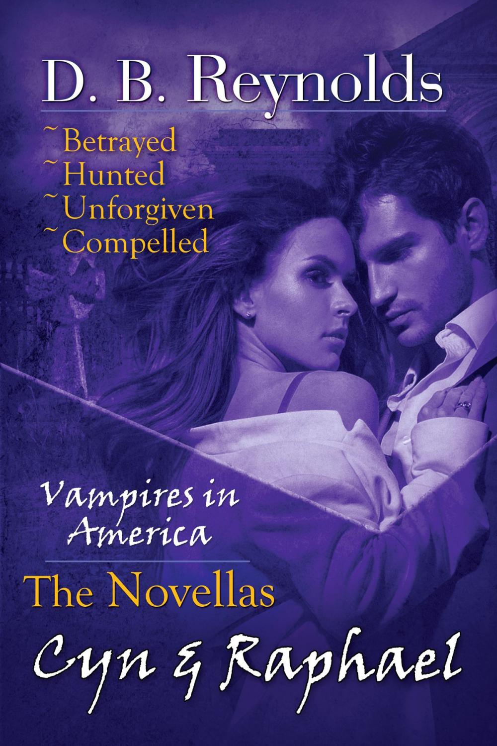 Big bigCover of The Cyn & Raphael Novellas: Betrayed, Hunted, Unforgiven, and Compelled (Vampires in America)