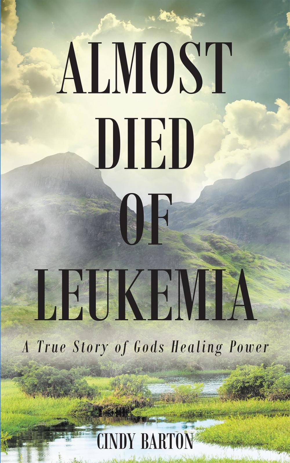 Big bigCover of Almost Died of Leukemia: A True Story of Gods Healing Power