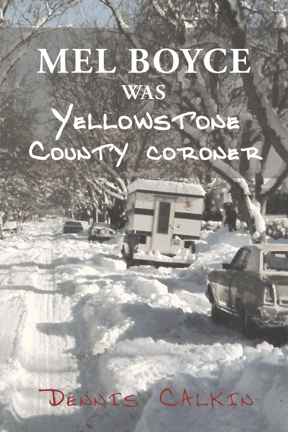 Big bigCover of Mel Boyce was Yellowstone County Coroner