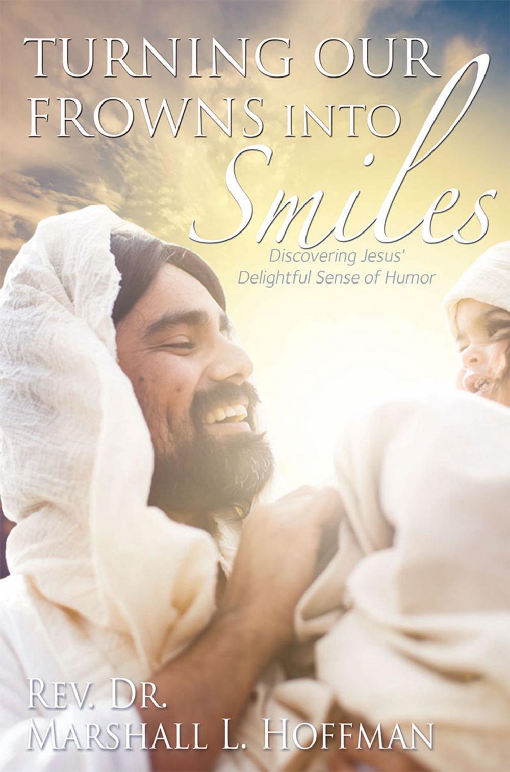 Big bigCover of Turning Our Frowns into Smiles: Discovering Jesus' Delightful Sense of Humor