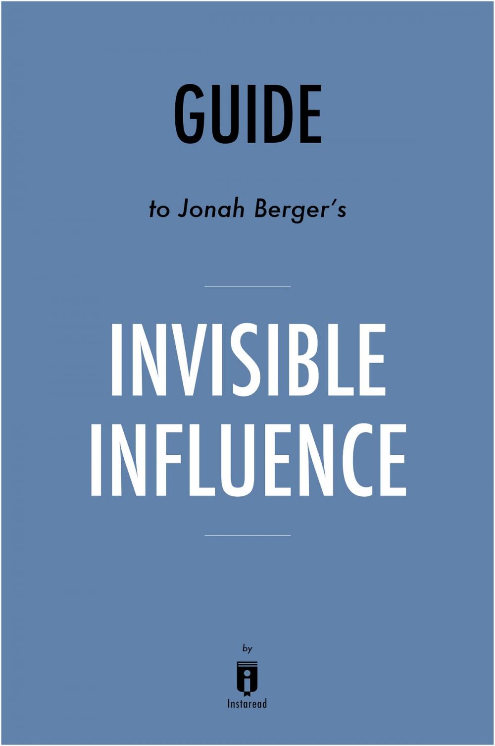 Big bigCover of Guide to Jonah Berger’s Invisible Influence by Instaread