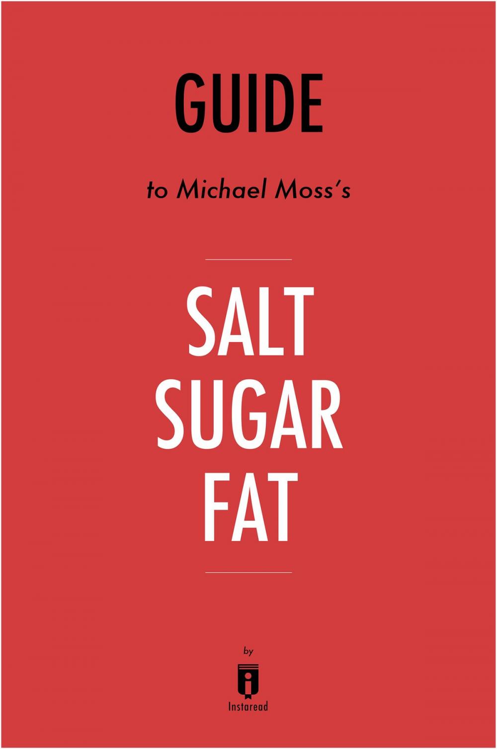 Big bigCover of Guide to Michael Moss’s Salt Sugar Fat by Instaread