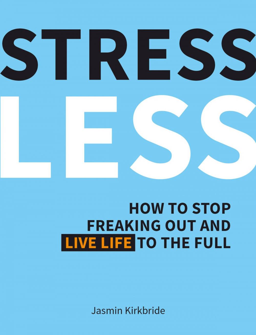 Big bigCover of Stress Less: How to Stop Freaking Out and Live Life to the Full