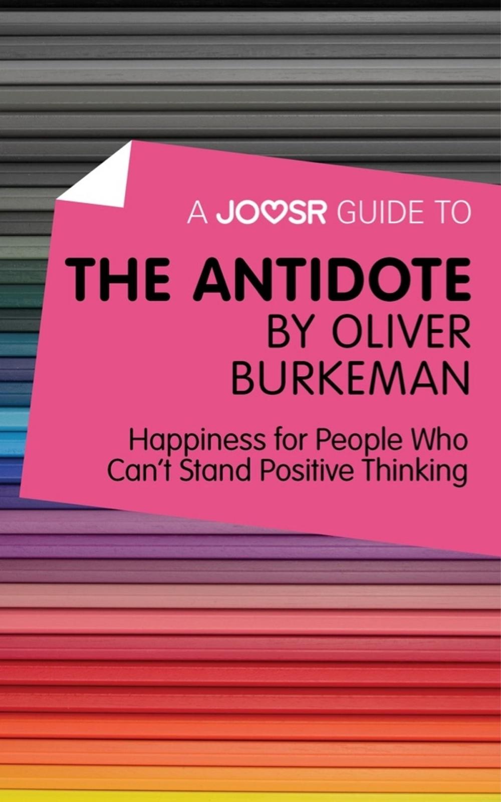 Big bigCover of A Joosr Guide to... The Antidote by Oliver Burkeman: Happiness for People Who Can't Stand Positive Thinking