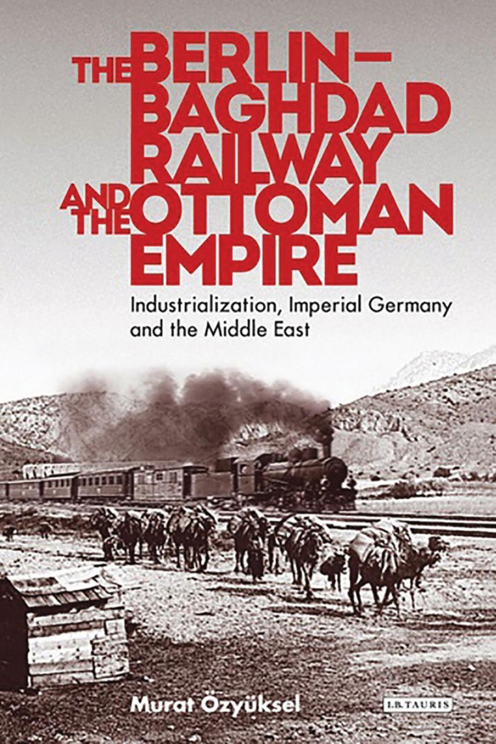 Big bigCover of The Berlin-Baghdad Railway and the Ottoman Empire