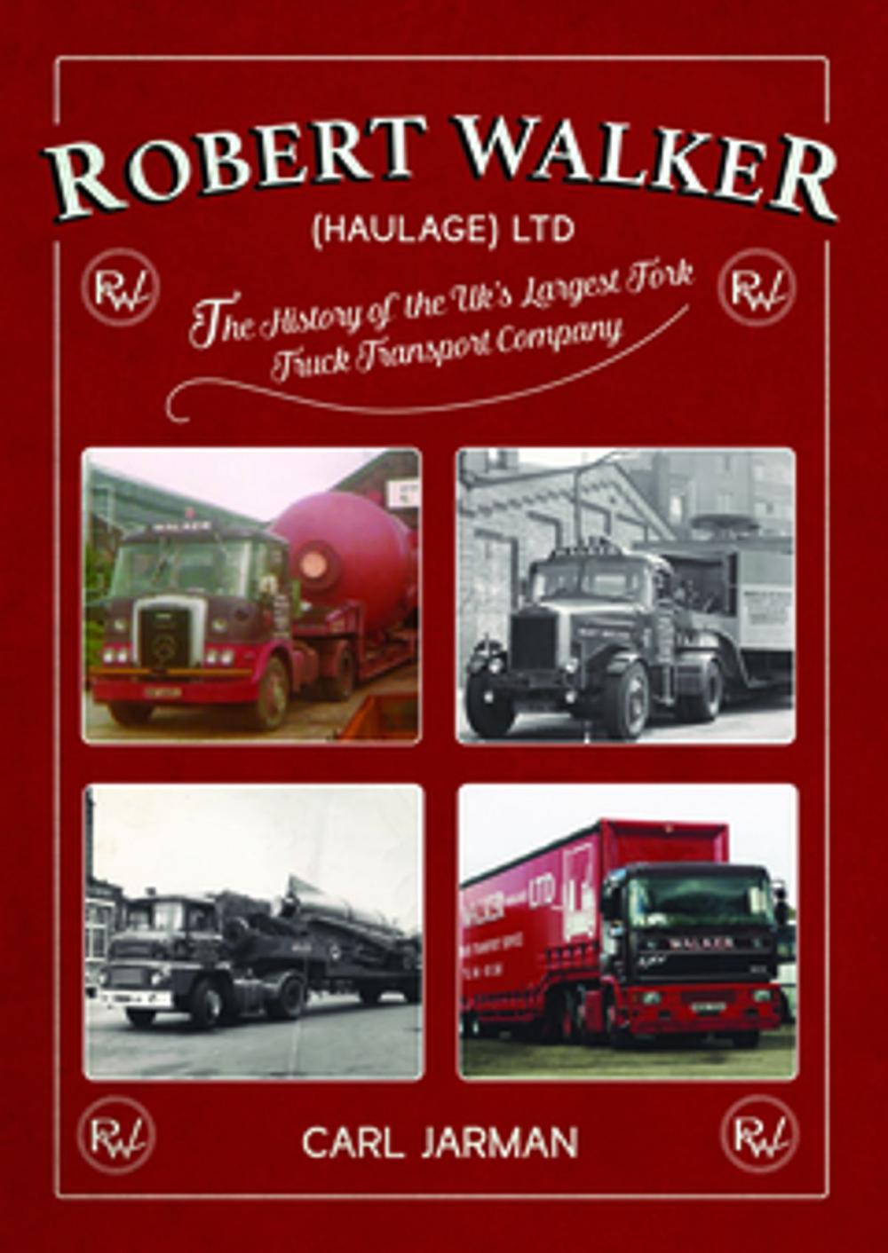 Big bigCover of Robert Walker Haulage Ltd: The History of the UK's Largest Fork Truck Transport Company