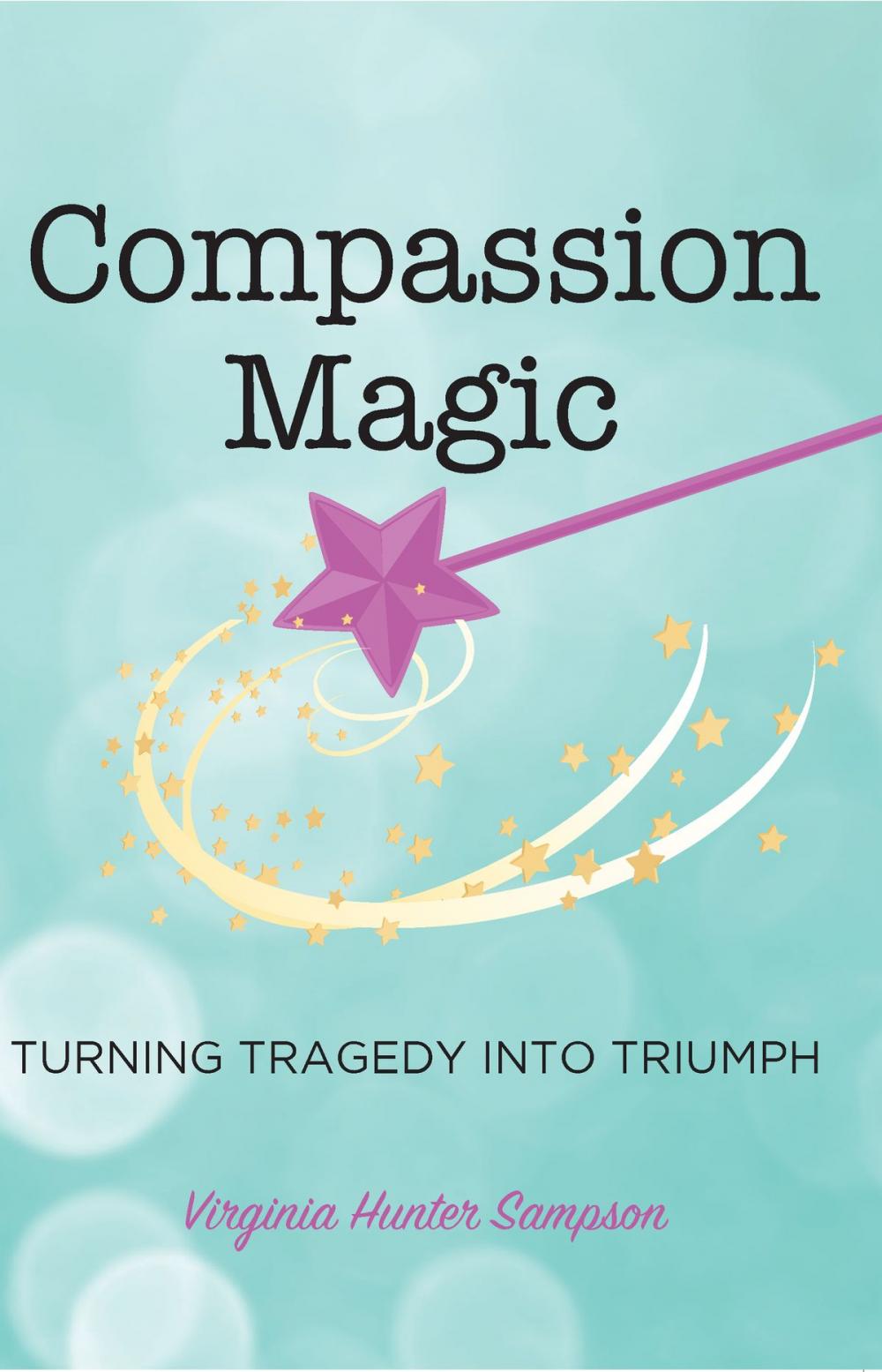 Big bigCover of Compassion Magic: Turning Tragic into Triumph