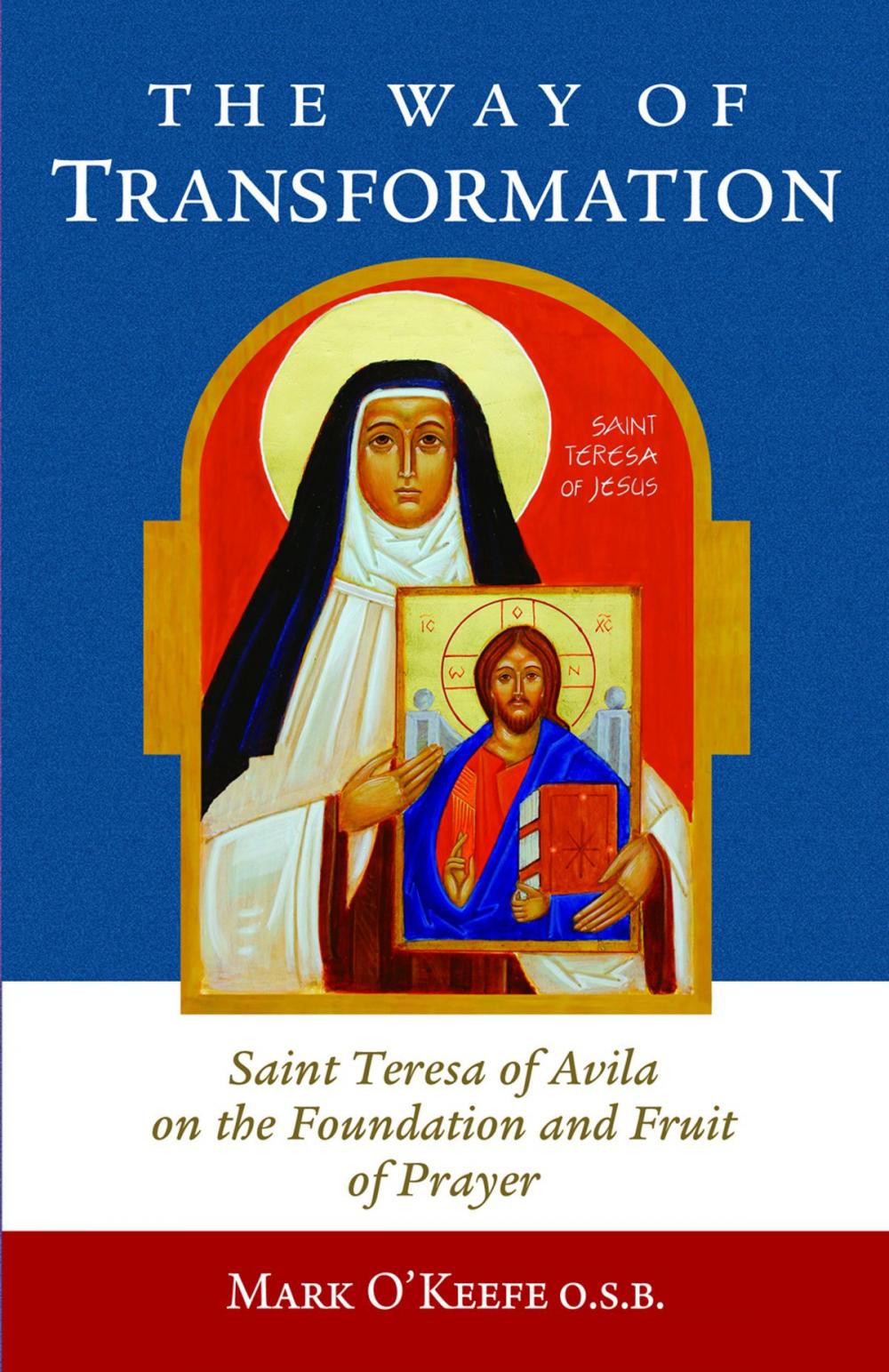 Big bigCover of The Way of Transformation: Saint Teresa of Avila on the Foundation and Fruit of Prayer
