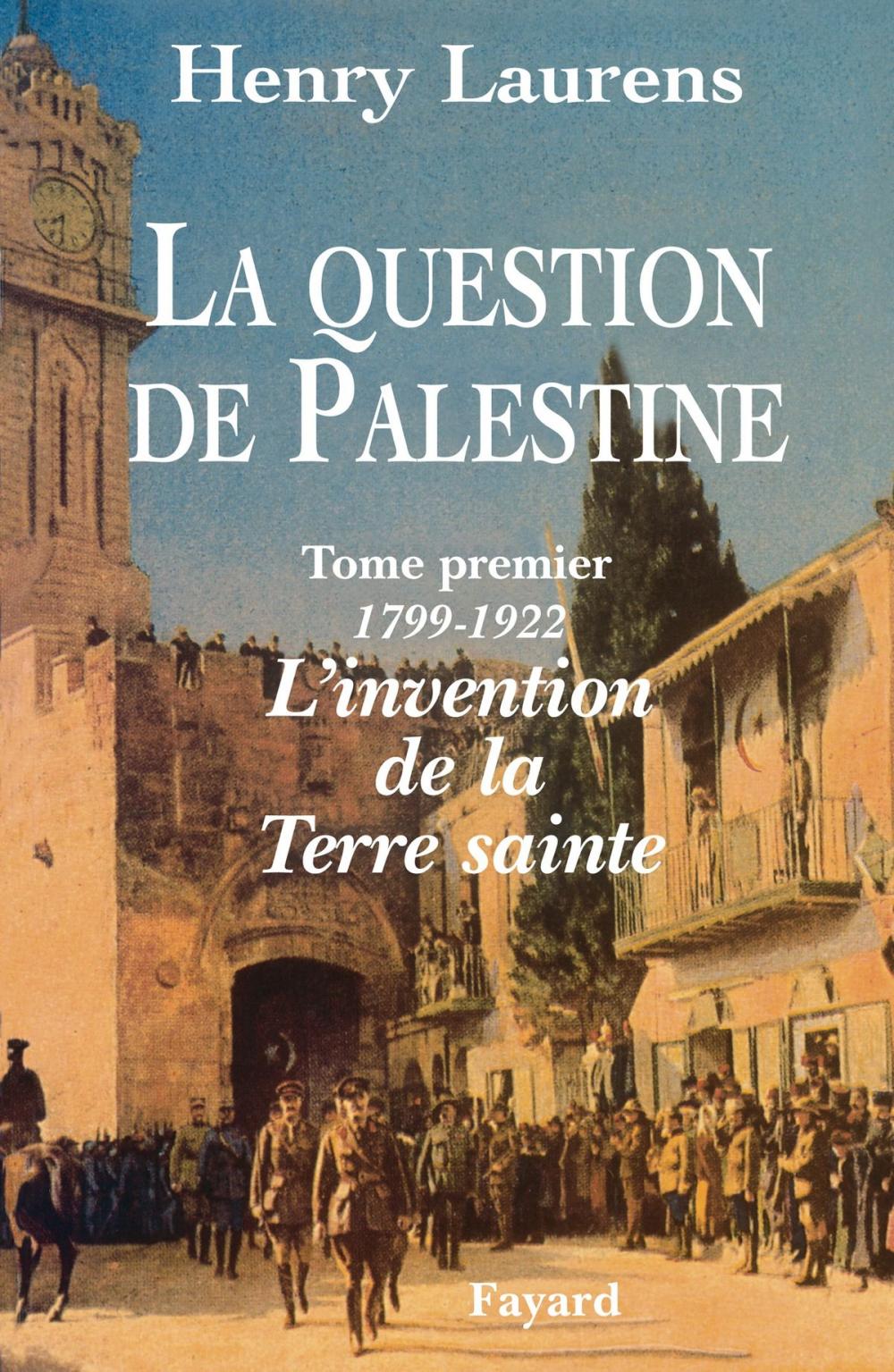 Big bigCover of La Question de Palestine - Tome 1 - L'invention de la Terre sainte (1799-1922)