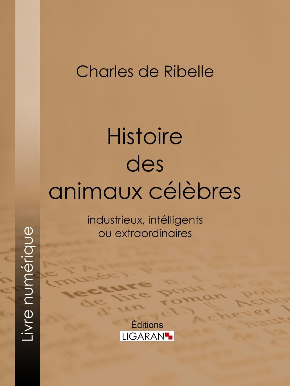 Big bigCover of Histoire des animaux célèbres, industrieux, intelligents ou extraordinaires, et des chiens savants