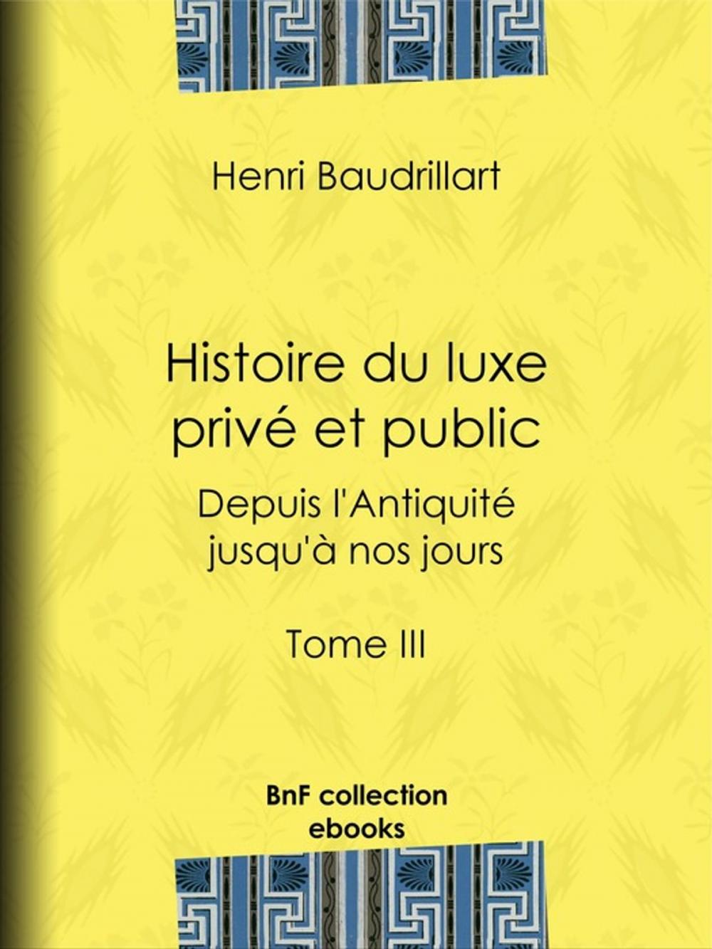 Big bigCover of Histoire du luxe privé et public depuis l'Antiquité jusqu'à nos jours