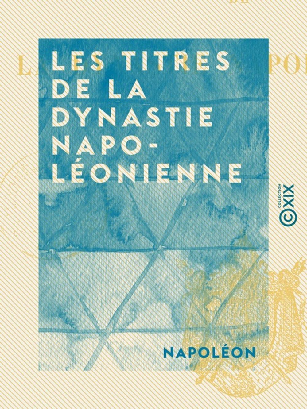 Big bigCover of Les Titres de la dynastie napoléonienne