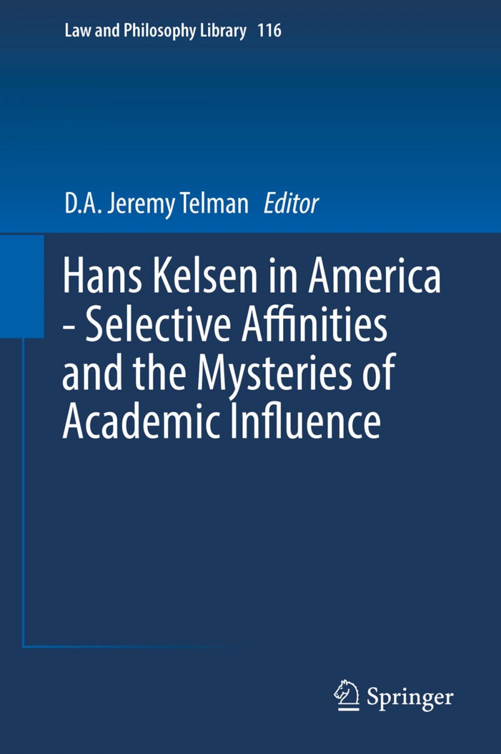 Big bigCover of Hans Kelsen in America - Selective Affinities and the Mysteries of Academic Influence