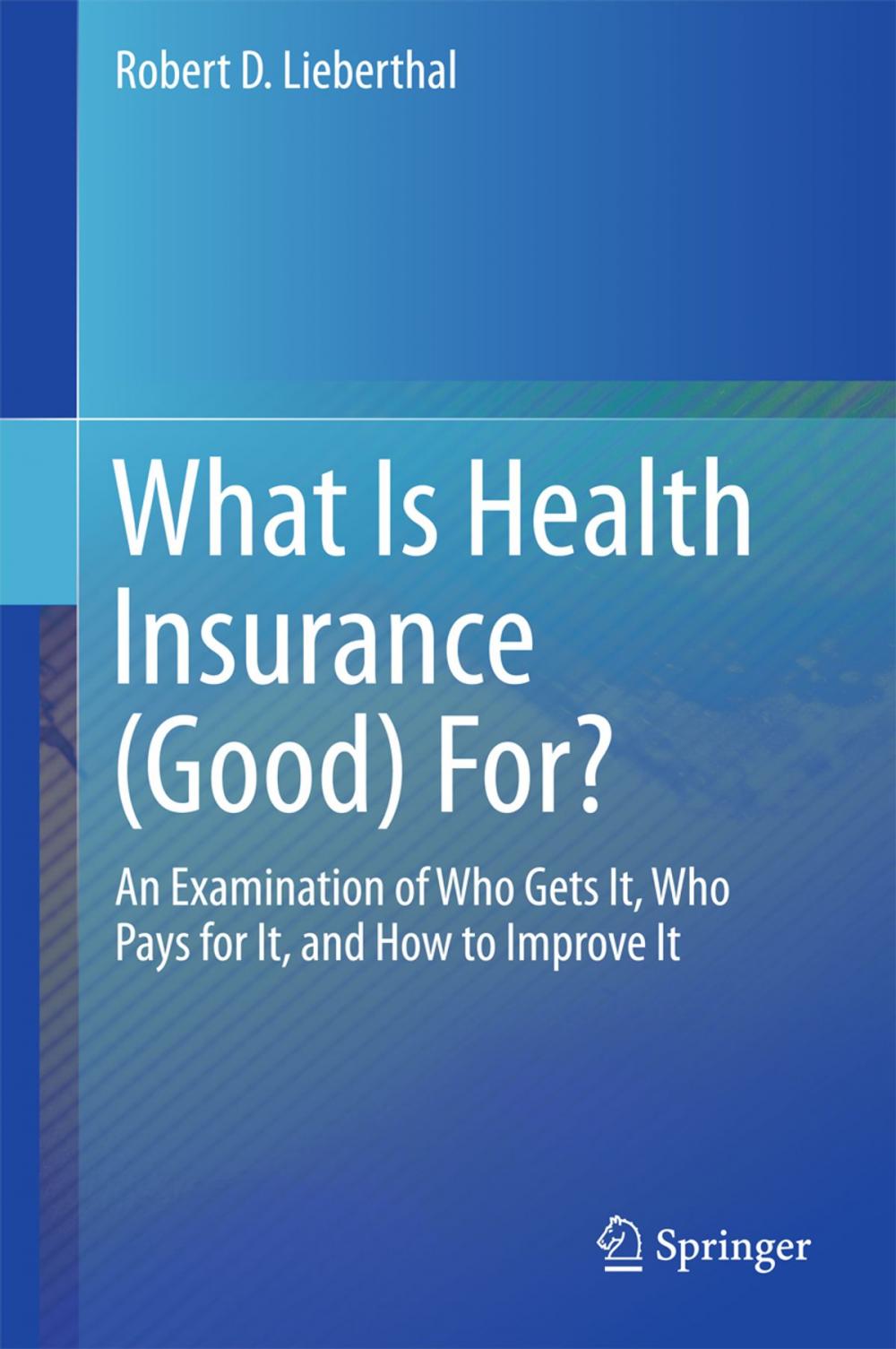 Big bigCover of What Is Health Insurance (Good) For?