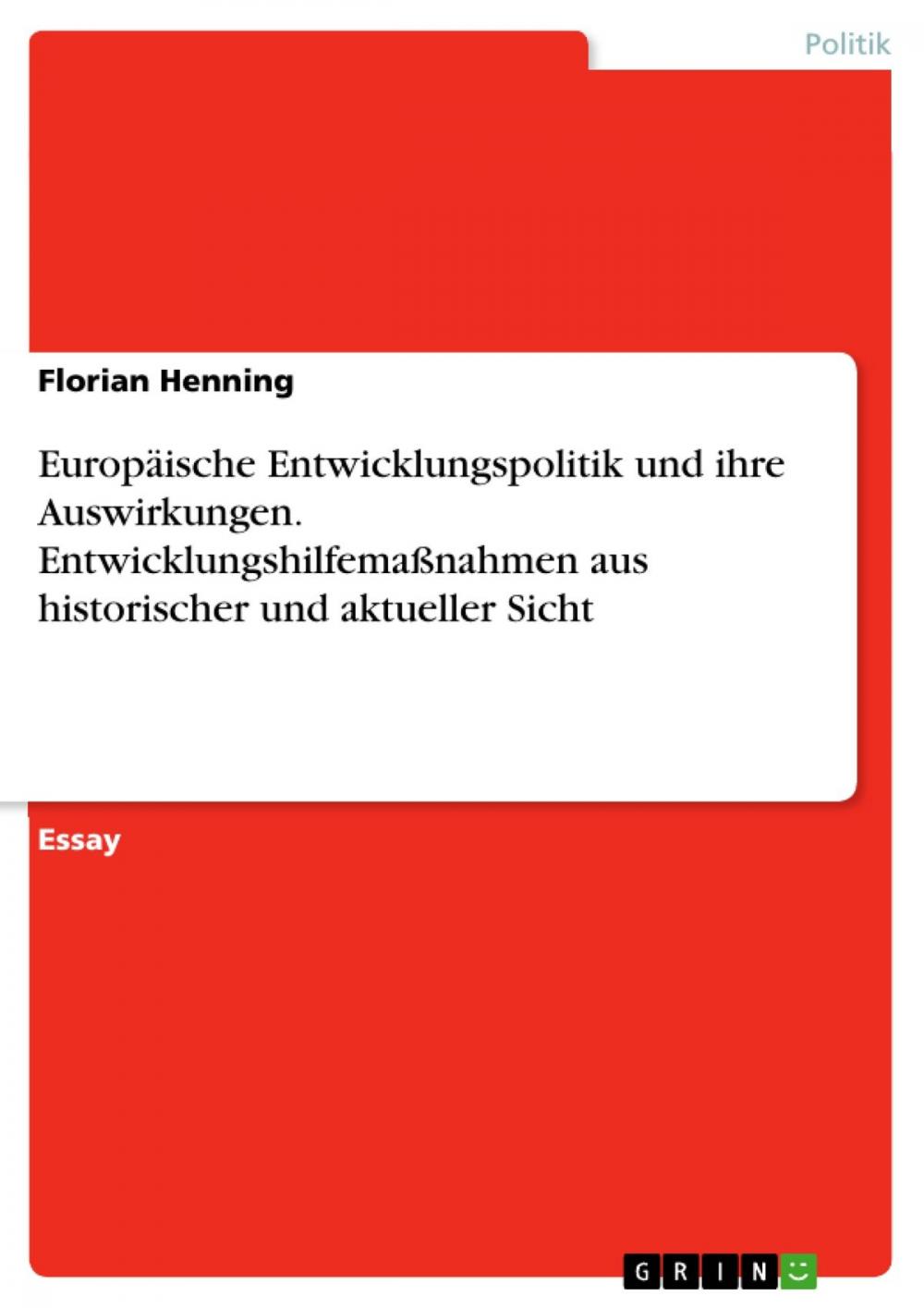 Big bigCover of Europäische Entwicklungspolitik und ihre Auswirkungen. Entwicklungshilfemaßnahmen aus historischer und aktueller Sicht