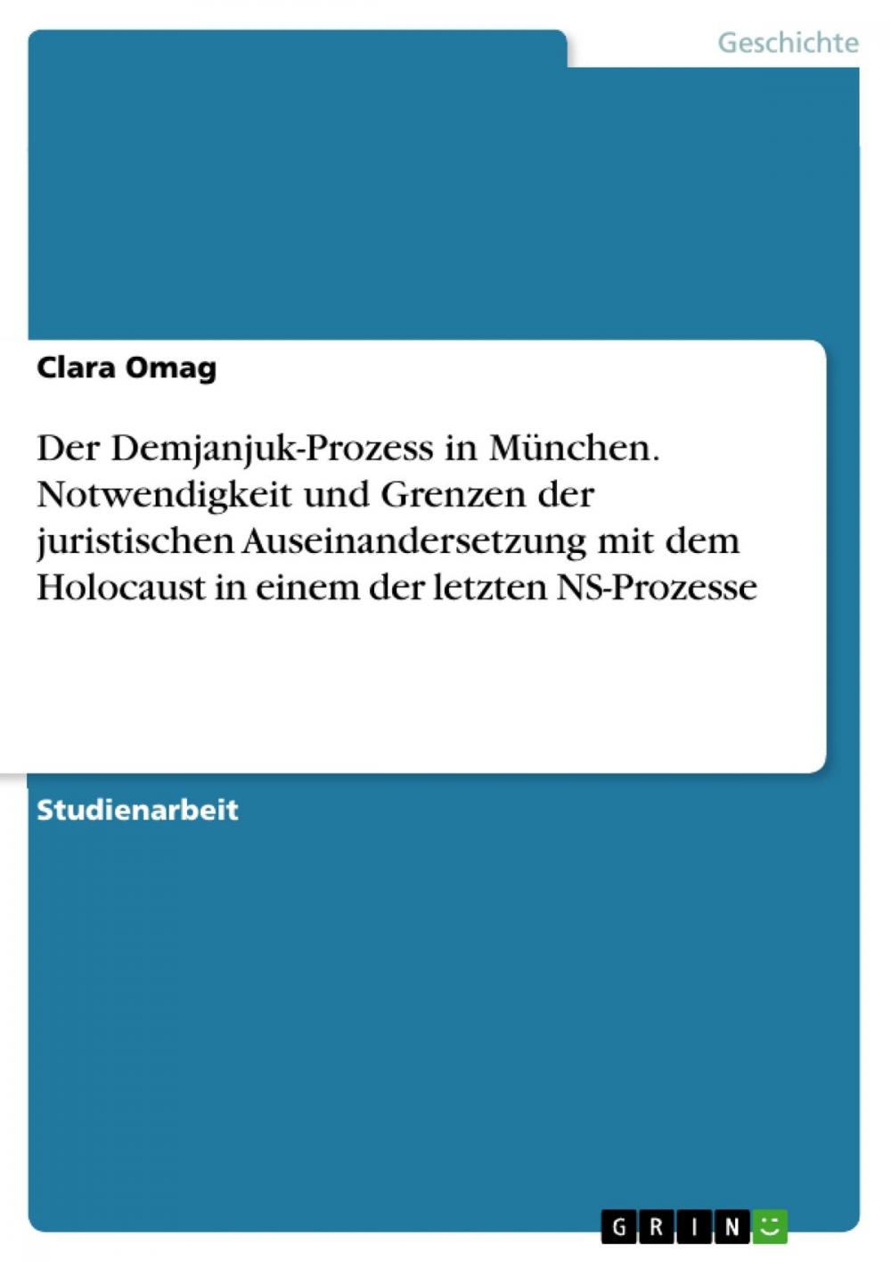 Big bigCover of Der Demjanjuk-Prozess in München. Notwendigkeit und Grenzen der juristischen Auseinandersetzung mit dem Holocaust in einem der letzten NS-Prozesse