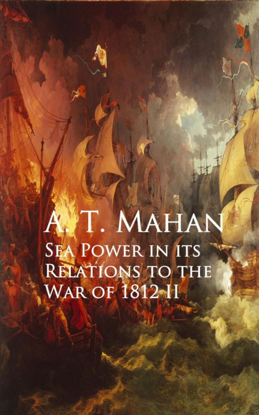 Big bigCover of Sea Power in its Relations to the War of 1812 II