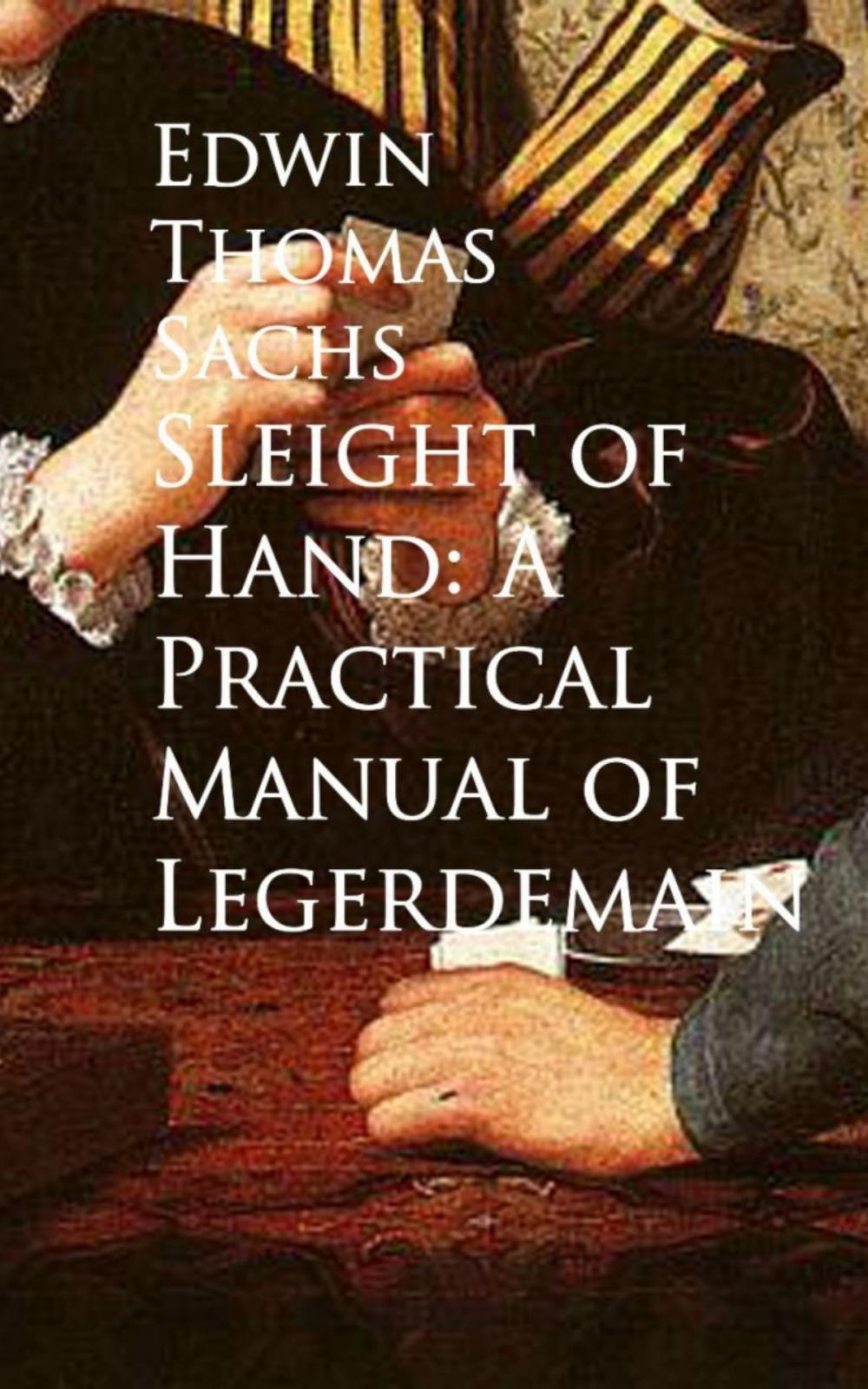 Big bigCover of Sleight of Hand: A Practical Manual of Legerdemain