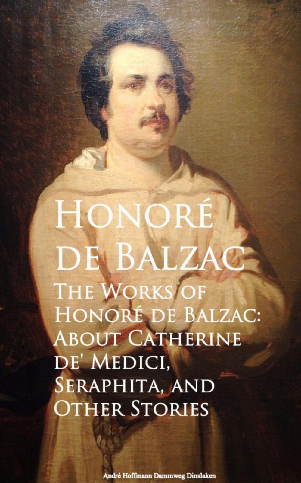 Big bigCover of The Works of Honore de Balzac: About Catherine de, Seraphita, and Other Stories