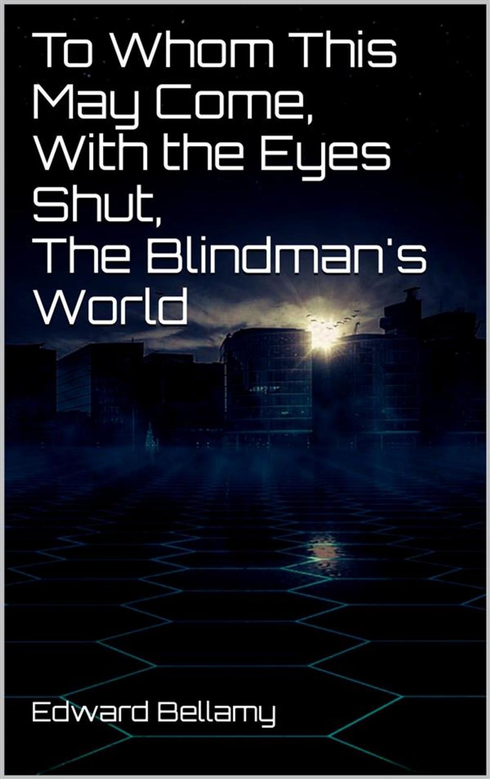 Big bigCover of To Whom This May Come, With the Eyes Shut, The Blindman's World