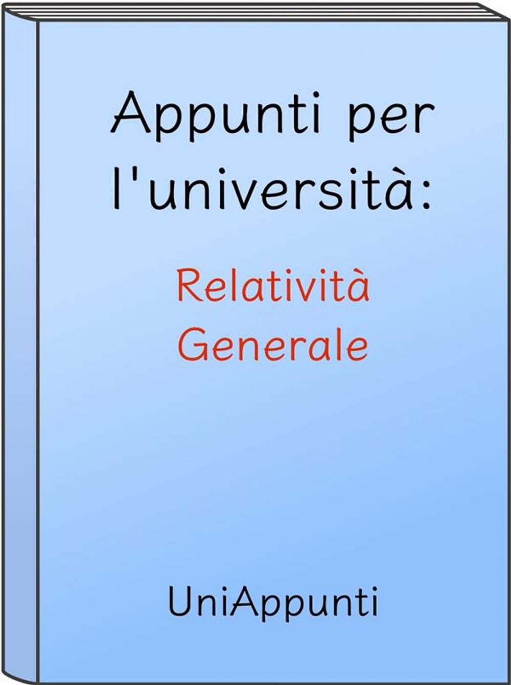 Big bigCover of Appunti per l'università: Relatività Generale