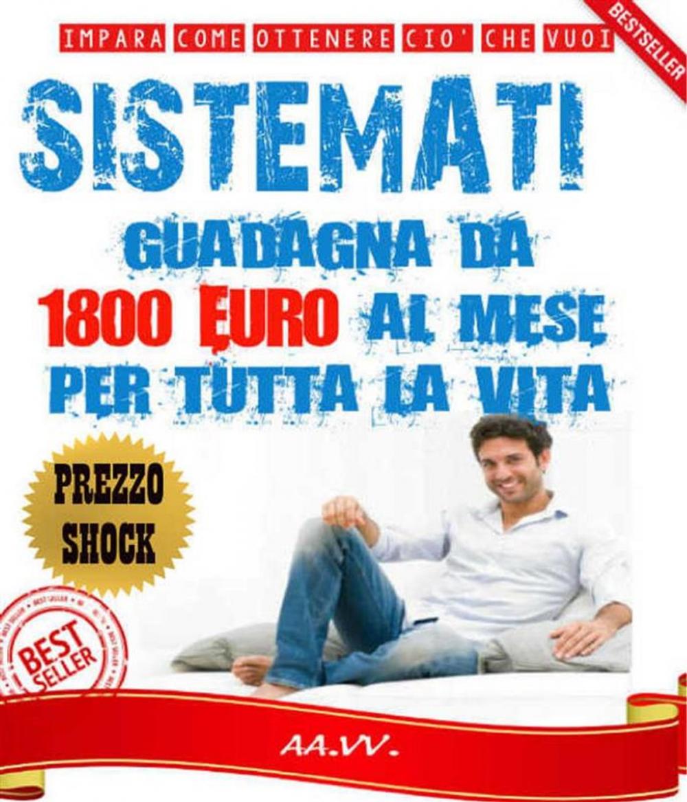 Big bigCover of SISTÈMATI! Guadagna da 1800 euro al mese per tutta la vita!