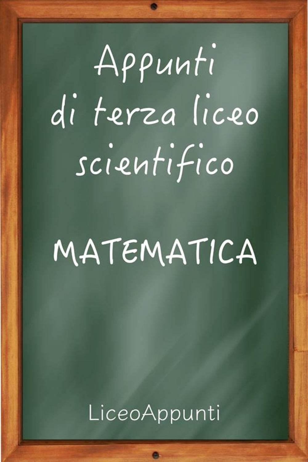 Big bigCover of Appunti di terza liceo scientifico: Matematica