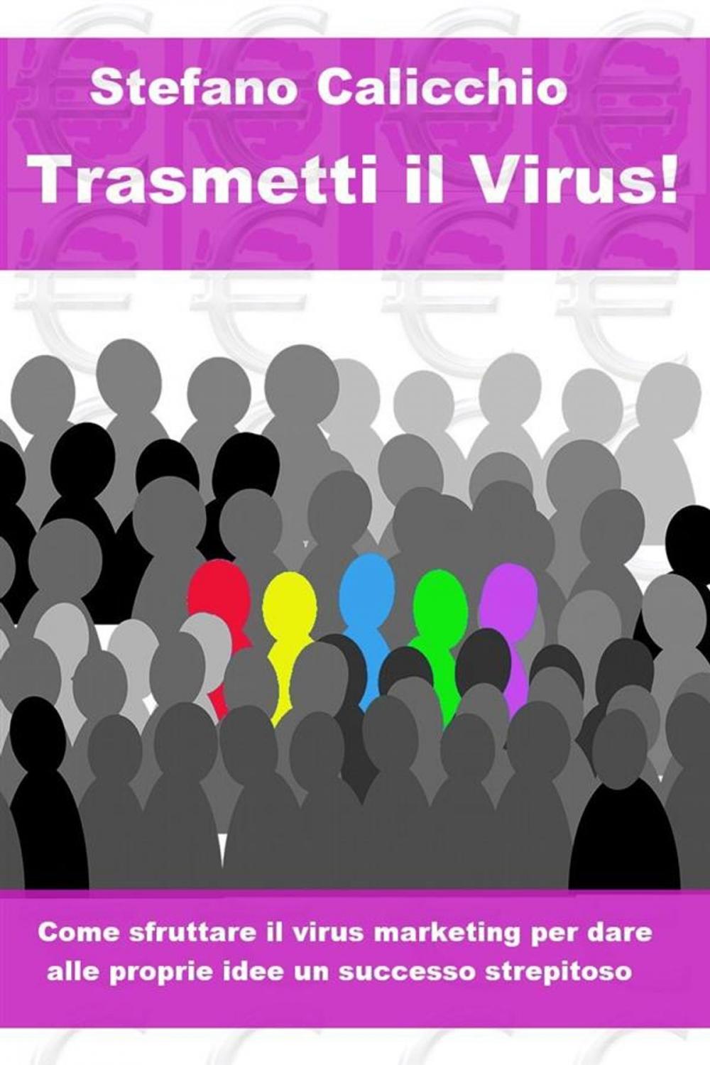 Big bigCover of Trasmetti il virus! Come sfruttare il virus marketing per dare alle proprie idee un successo strepitoso.