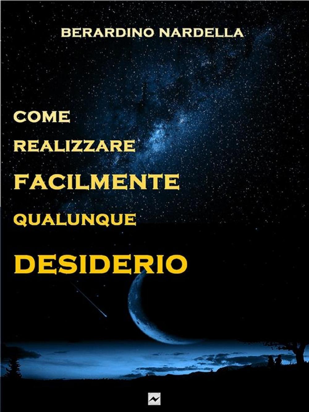 Big bigCover of Come realizzare facilmente qualunque desiderio