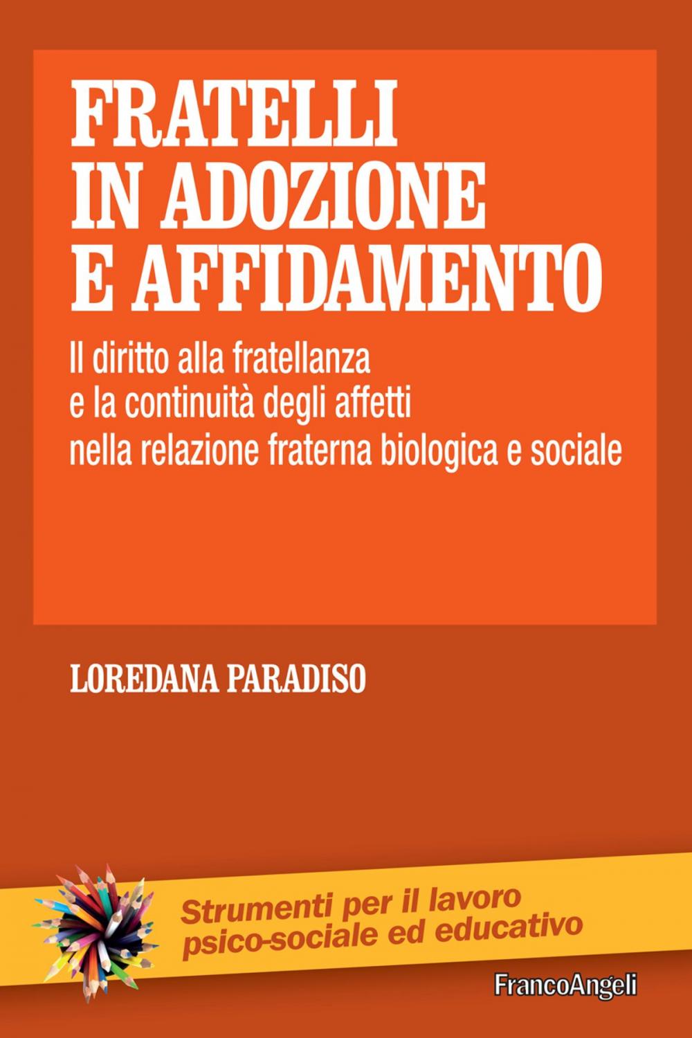 Big bigCover of Fratelli in adozione e affidamento. Il diritto alla fratellanza e la continuità degli affetti nella relazione fraterna biologica e sociale